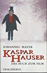 Kaspar Hauser. Der Mensch - Der Mythos - Das Verbrechen. Das Buch zum Film.