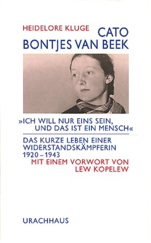 Cato Bontjes van Beek: 'Ich will nur eins sein, und das ist ein Mensch'. Das kurze Leben einer Widerstandskämpferin 1920 - 1943 - Kluge, Heidelore