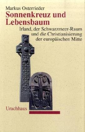 Stock image for Sonnenkreuz und Lebensbaum: Irland, der Schwarzmeer-Raum und die Christianisierung der europischen Mitte [Gebundene Ausgabe] keltische Geschichte irische Geschichtswissenschaften Mittelalter Christianisierung Europa Historiker Geistesgeschichte Kulturgeschichte Irland Kelten Markus Osterrieder (Autor) for sale by BUCHSERVICE / ANTIQUARIAT Lars Lutzer