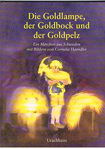 Die Goldlampe, der Goldbock und der Goldpelz. Ein Märchen aus Schweden.