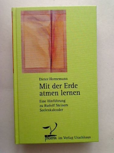 Stock image for Mit der Erde atmen lernen: Eine Hinfhrung zu Rudolf Steiners Seelenkalender for sale by bemeX
