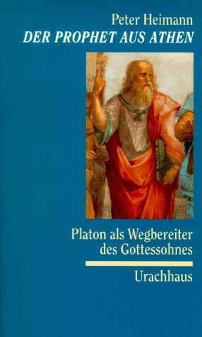 Der Prophet aus Athen. Platon als Wegbereiter des Gottessohnes. (9783825171698) by Heimann, Peter