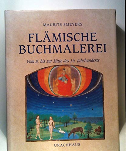 Flämische Buchmalerei. Vom 8. bis zur Mitte des 16. Jahrhunderts. Die Welt des Mittelalters auf P...