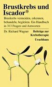 Brustkrebs und Iscador. Brustkrebs vermeiden, erkennen, behandeln, begleiten. Ein Handbuch in 313...