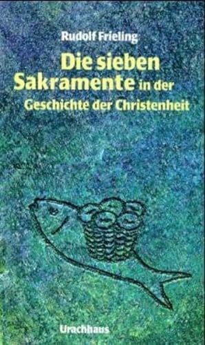 Die sieben Sakramente in der Geschichte der Christenheit. (9783825172886) by Frieling, Rudolf
