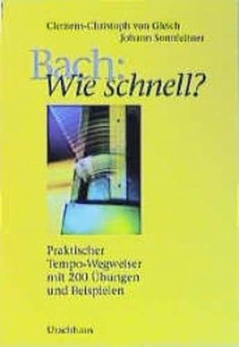 Bach: Wie schnell? Praktischer Tempo-Wegweiser mit 200 Übungen und Beispielen - Clemens-Christoph Von Gleich