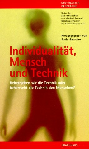 Individualität, Mensch und Technik. Beherrschen wir die Technik oder beherrscht die Technik den M...