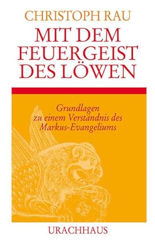 Mit dem Feuergeist des Löwen : Grundlagen zum Verständnis des Markusevangeliums. - Rau, Christoph