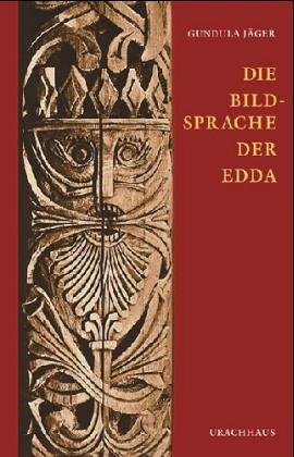 Die Bildsprache der Edda: Nordisch-germanische Mythologie in ihrer Bedeutung für die Gegenwart - Jäger, Gundula