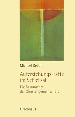 Auferstehungskräfte Im Schicksal: Die Sakramente Der Christengemeinschaft - Debus, Michael; Debus, Michael