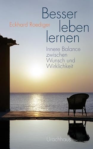 Besser leben lernen: Innere Balance zwischen Wunsch und Wirklichkeit - Roediger, Eckhard