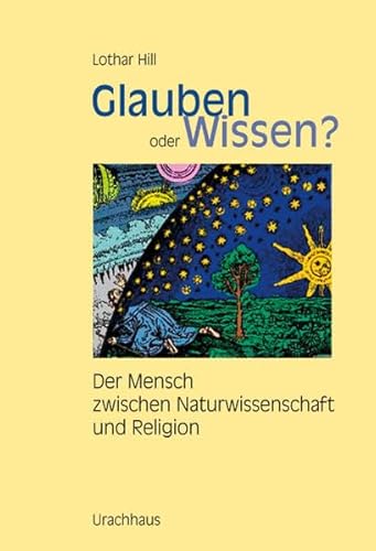 Glauben oder Wissen? : der Mensch zwischen Naturgesetz und Gott ; Naturwissenschaft, Religion, Sp...