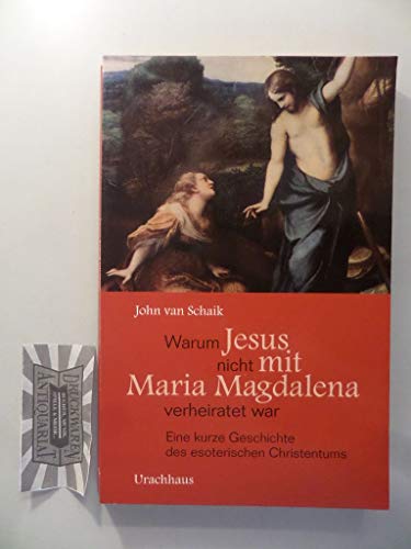 Stock image for Warum Jesus nicht mit Maria Magdalena verheiratet war: Eine kurze Geschichte des esoterischen Christentums for sale by medimops