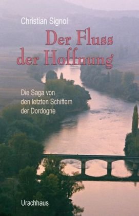 9783825176365: Der Fluss der Hoffnung: Die Saga von den letzten Schiffern der Dordogne