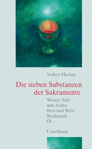 Die sieben Substanzen der Sakramente: Wasser, Salz und Asche - Brot und Wein - Weihrauch - Ã–l (9783825176389) by Harlan, Volker