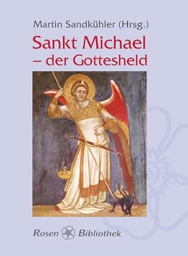 Beispielbild fr Sankt Michael - Der Gottesheld: Der Erzengel in Mythen, Legenden, Sagen und Erzhlungen; in Hymnen, Liedern und Gedichten zum Verkauf von medimops