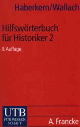 Hilfswörterbuch für Historiker 2. Mittelalter und Neuzeit. L - Z. - Haberkern, Eugen; Wallach, Joseph Friedrich