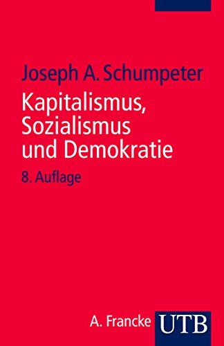 Beispielbild fr Kapitalismus, Sozialismus und Demokratie. Einfhrung von Eberhard K. Seifert. Mit Vorworten und Nachworten Schumpeters zu verschiedenen Ausgaben. Mit einer kommentierten Auswahlbibliographie. Mit Personen- und Sachregister. - (=UTB Politische Wissenschaft : Soziologie, Band 172). zum Verkauf von BOUQUINIST