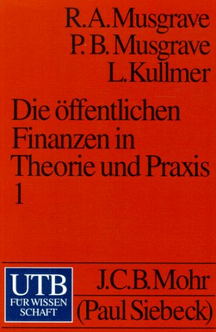 Die öffentlichen Finanzen in Theorie und Praxis; Teil: Bd. 1. UTB ; (Nr 449) - Musgrave, R. A., P. B. Musgrave und L. Kullmer