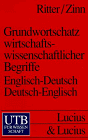 Grundwortschatz wirtschaftswissenschaftlicher Begriffe. Englisch- Deutsch / Deutsch- Englisch. (9783825206444) by Ritter, Ulrich Peter; Zinn, Karl Georg