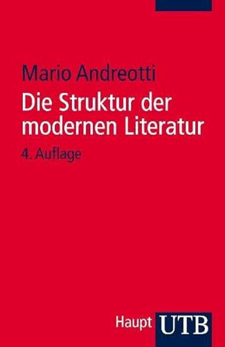 9783825211271: Die Struktur der modernen Literatur. Neue Wege in der Textinterpretation. Erzhlprosa und Lyrik. Mit einem Glossar zu lierarischen, linguistischen und philosophischen Grundbegriffen