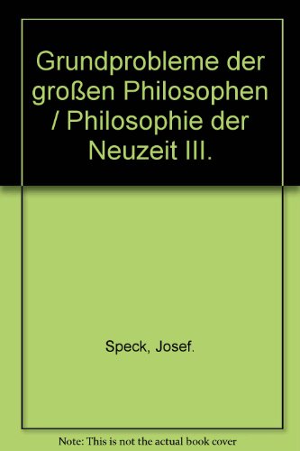 Grundprobleme der großen Philosophen / Philosophie der Neuzeit III von Josef Speck (Autor) - Josef Speck (Autor)