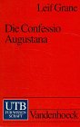 Die Confessio Augustana: Einführung in die Hauptgedanken der lutherischen Reformation - Grane, Leif und Eberhard Harbsmeier