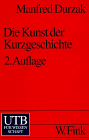 Die Kunst der Kurzgeschichte. Zur Theorie und Geschichte der deutschen Kurzgeschichte. (9783825215194) by Durzak, Manfred