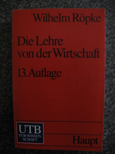 Die Lehre von der Wirtschaft. UTB ; 1736 : Wirtschafts- und Sozialtexte - Röpke, Wilhelm