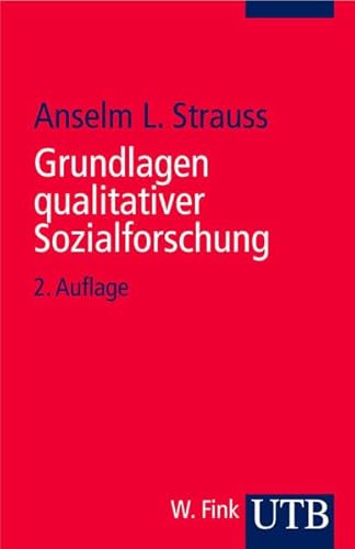 Beispielbild fr Grundlagen qualitativer Sozialforschung: Datenanalyse und Theoriebildung in der empirischen soziologischen Forschung (Uni-Taschenbcher S) zum Verkauf von medimops