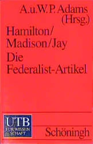 Die Federalist- Artikel. (9783825217884) by Hamilton, Alexander; Madison, James; Jay, John; Adams, Angela; Adams, Willi Paul.