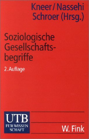 Soziologische Gesellschaftsbegriffe. Konzepte moderner Zeitdiagnosen. (9783825219611) by Kneer, Georg; Nassehi, Armin; Schroer, Markus.