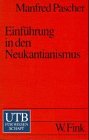 Einführung in den Neukantianismus : Kontext - Grundpositionen - praktische Philosophie Uni-Taschenbücher 1962 - Pascher, Manfred