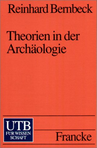 Theorien in der Archäologie (Uni-Taschenbücher S) Bernbeck, Reinhard - Bernbeck, Reinhard