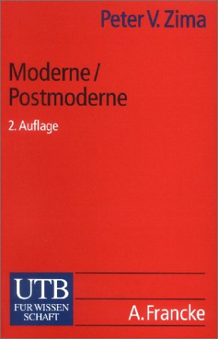Moderne. Postmoderne. Gesellschaft, Philosophie, Literatur. - Zima, Peter V.
