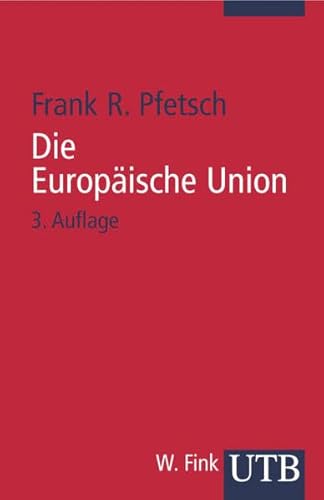 Die Europäische Union : Geschichte, Institutionen, Prozesse. (Nr. 1987) UTB - Pfetsch, Frank R.