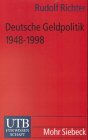 Deutsche Geldpolitik 1948 - 1998 im Spiegel der zeitgenössischen wissenschaftlichen Diskussion. UTB ; 2098 - Richter, Rudolf