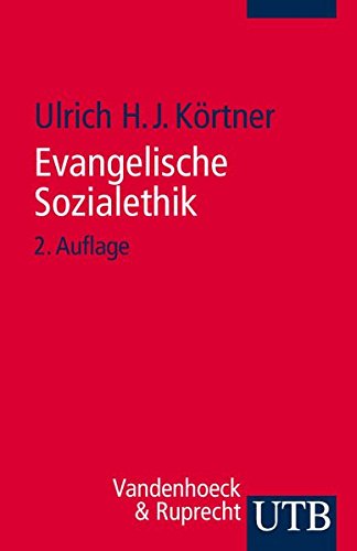 Evangelische Sozialethik: Grundlagen und Themenfelder (Uni-Taschenbücher S): Grundlagen und Themenfelder - Ulrich H. J. Körtner