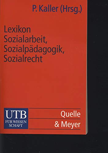 Lexikon Sozialarbeit, Sozialpädagogik, Sozialrecht. hrsg. von Paul K. Kaller. Mit Beitr. von Wolf...