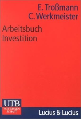 9783825222055: Arbeitsbuch Investition: Zahlreiche Fallbeispiele zu Maschinenkauf, Ersatz- und Modernisierungsproblemen, Lebenszyklusanalysen, Portofolio-Optimierung ... Lsungsteil (Uni-Taschenbcher M)