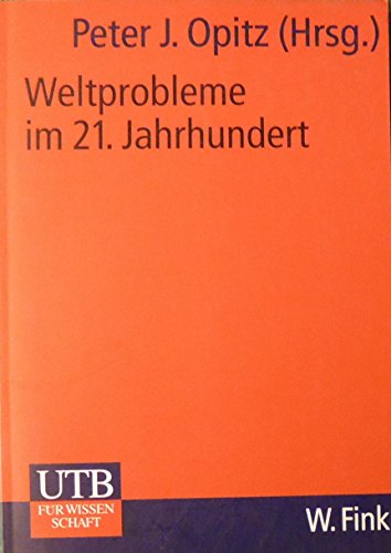 Weltprobleme im 21. Jahrhundert. Peter J. Opitz (Hrsg.). Autoren: Mir A. Ferdowsi . / UTB ; 2209 - Opitz, Peter J. (Herausgeber)Ferdowsi und Mir A. (Mitwirkender)