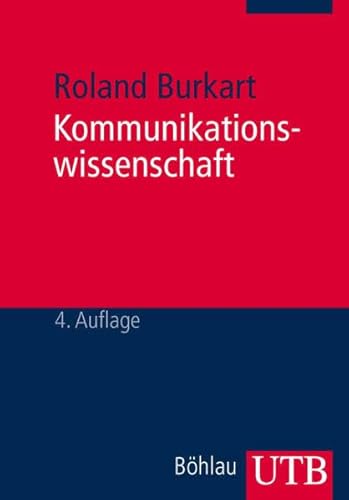 Kommunikationswissenschaft: Grundlagen Und Problemfelder. Umrisse Einer Interdisziplinaren Sozialwissenschaft (Utb) (German Edition) (9783825222598) by Burkart, Roland