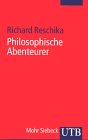Philosophische Abenteuer. Elf Profile von der Renaissance bis zur Gegenwart. - Reschika, Richard
