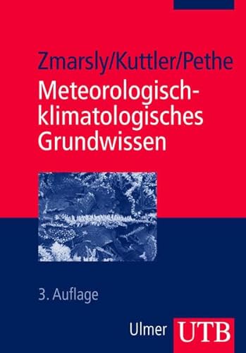 Meteorologisch-klimatologisches Grundwissen Eine Einführung mit Übungen, Aufgaben und Lösungen - Zmarsly, Ewald, Wilhelm Kuttler und Hermann Pethe