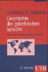 Geschichte der griechischen Sprache. Von den Anfängen bis heute. - Adrados, Francisco R.