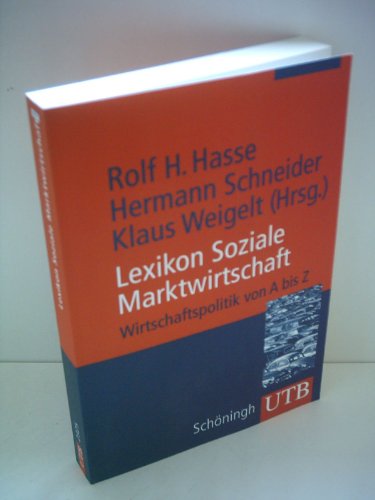 Lexikon Soziale Marktwirtschaft. Wirtschaftspolitik von A bis Z. (9783825223250) by Hasse, Rolf H.; Schneider, Hermann; Weigelt, Klaus