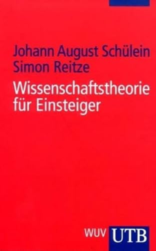 Wissenschaftstheorie für Einsteiger. Johann-August Schülein ; Simon Reitze / UTB ; 2351 - Schülein, Johann August (Verfasser) und Simon (Verfasser) Reitze