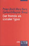 Der Fremde als sozialer Typus: Klassische soziologische Texte zu einem aktuellen Phänomen Klassische soziologische Texte zu einem aktuellen Phänomen - Merz-Benz, Peter U und Gerhard Wagner