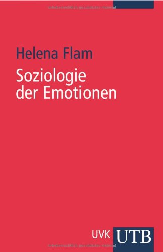 Soziologie der Emotionen (UTB für Wissenschaft, Band 2359) - Flam, Helena