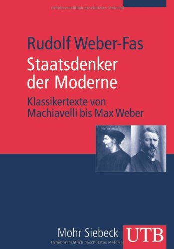 Staatsdenker der Moderne: Klassikertexte von Machiavelli bis Max Weber (Uni-Taschenbücher M) - Weber-Fas, Rudolf